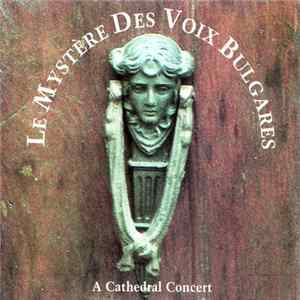 Le Mystère Des Voix Bulgares - A Cathedral Concert mp3