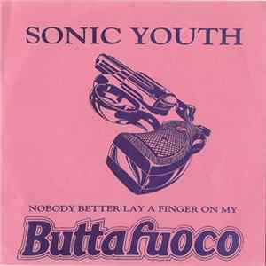Sonic Youth - Nobody Better Lay A Finger On My Buttafuoco mp3