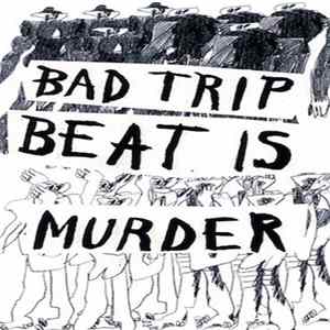 Bad Trip - Beat Is Murder mp3
