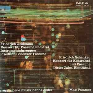 Friedrich Goldmann / Friedrich Schenker - Friedrich Schenker, Dieter Zahn, Gruppe Neue Musik Hanns Eisler, Max Pommer - Konzert Für Posaune Und Drei Instrumentalgruppen / Konzert Für Kontrabaß Und Posaune mp3