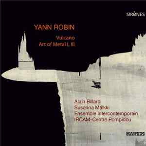 Yann Robin - Alain Billard, Susanna Mälkki, Ensemble Intercontemporain, Ircam-Centre Pompidou - Vulcano / Art Of Metal I, III mp3