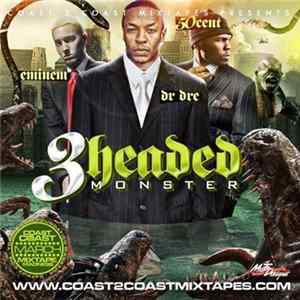 Eminem, Dr Dre, 50 Cent - Coast 2 Coast Mixtapes Presents: 3 Headed Monster mp3