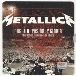Metallica - Orgullo, Passion, Y Gloria - Tres Noches En La Ciudad De México mp3