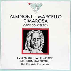 Albinoni, Cimarosa, Marcello With Evelyn Rothwell, Sir John Barbirolli, Pro Arte Orchestra Of London - Oboe Concertos mp3