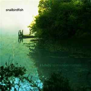 SNaiLBiRDFiSH - A Lullaby To Madison Michelle mp3