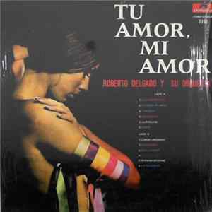 Roberto Delgado & His Orchestra - Tu Amor, Mi Amor mp3