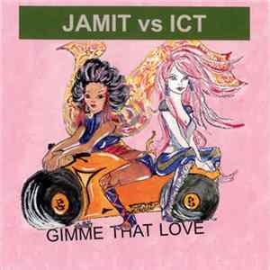 Jamit Vs. ICT - Gimme That Love mp3