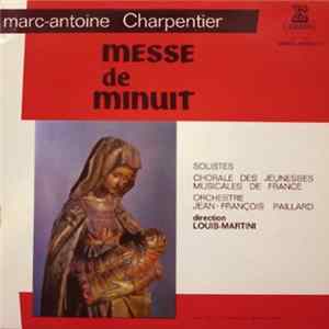 Marc-Antoine Charpentier - Chorale Des Jeunesses Musicales De France - Orchestre De Chambre Jean-François Paillard, Louis Martini - Messe De Minuit mp3