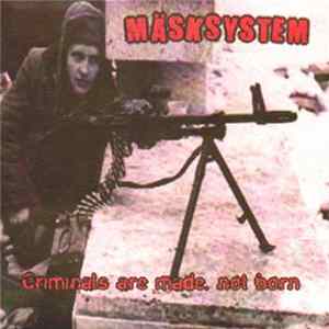 Mäsksystem - Criminals Are Made, Not Born mp3