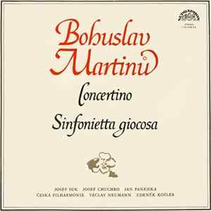 Bohuslav Martinů, Josef Suk, Josef Chuchro, Jan Panenka, Česká Filharmonie, Václav Neumann / Zdeněk Košler - Concertino / Sinfonietta Giocosa mp3