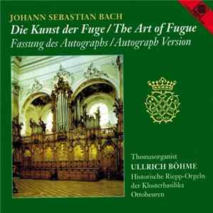 Johann Sebastian Bach, Ullrich Böhme - Die Kunst Der Fuge / The Art Of Fugue - Fassung des Autographs / Autograph Version mp3