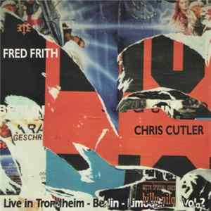 Chris Cutler / Fred Frith - Live In Trondheim - Berlin - Limoges Vol. 2 mp3