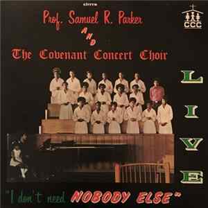 Prof. Samuel R. Parker And The Covenant Concert Choir - I Don't Need Nobody Else mp3