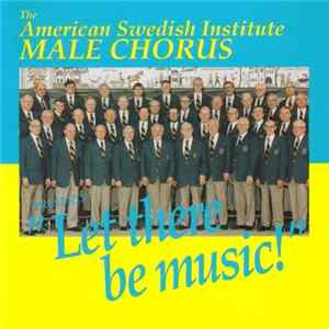 The American Swedish Institute Male Chorus - Let There Be Music! mp3