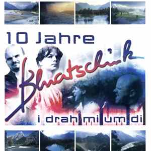 Bluatschink - 10 Jahre - Bluatschink - I Drah Mi Um Di mp3