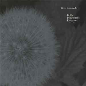 Oren Ambarchi - In The Pendulum's Embrace mp3