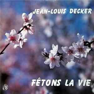 Jean-Louis Decker - Fêtons La Vie mp3