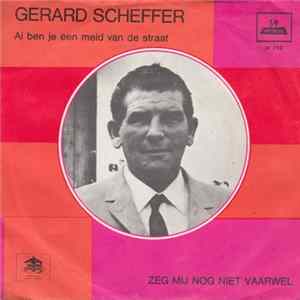 Gerard Scheffer - Al Ben Je Een Meid Van De Straat / Zeg Mij Nog Niet Vaarwel mp3