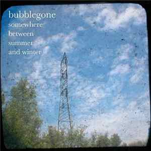 Bubblegone - Somewhere Between Summer And Winter mp3