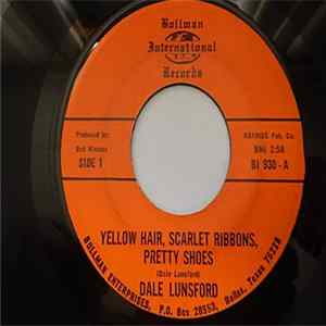 Dale Lunsford - Yellow Hair, Scarlet Ribbons, Pretty Shoes / Down The Road mp3