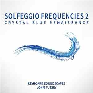 John Tussey - Solfeggio Frequencies 2: Crystal Blue Renaissance mp3