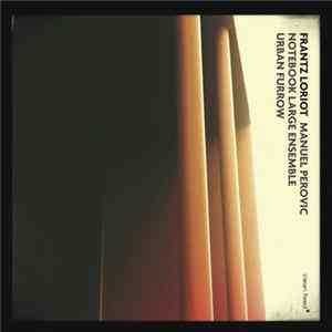 Frantz Loriot, Manuel Perovic, Notebook Large Ensemble - Urban Furrow mp3