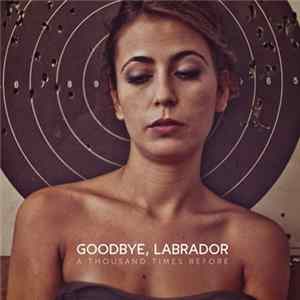 Goodbye, Labrador - A Thousand Times Before mp3