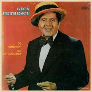 Gică Petrescu - Să Petrecem Azi Ca Niciodată mp3