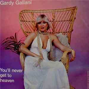 Gardy Gallani - You'll Never Get To Heaven mp3
