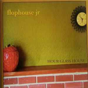 Flophouse Jr - Hour Glass House mp3