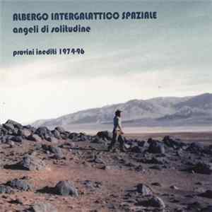 Albergo Intergalattico Spaziale - Angeli Di Solitudine - Provini Inediti 1974-96 mp3