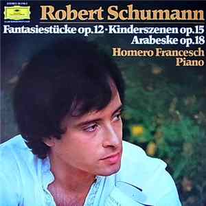 Homero Francesch - Robert Schumann - Fantasiestücke Op.12 - Kinderszenen Op.15 - Arabeske C-Dur Op.18 mp3