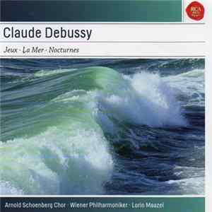 Claude Debussy - Arnold Schoenberg Chor, Wiener Philharmoniker, Lorin Maazel - Jeux / La Mer / Nocturnes mp3