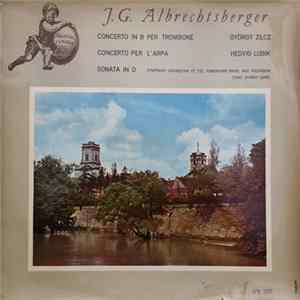 J. G. Albrechtsberger, György Zilcz, Hedvig Lubik, Symphony Orchestra Of The Hungarian Radio And Television - Concerto In B Per Trombone / Concerto Per L'Arpa / Sonata In D mp3
