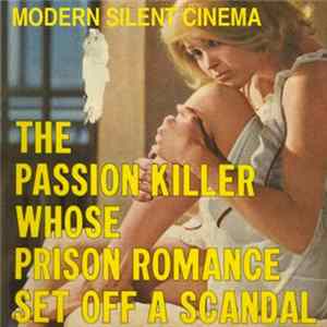 Modern Silent Cinema - The Passion Killer Whose Romance Set Off A Scandal mp3