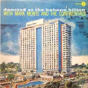 Mark Monte And The Continentals - Dancing At The Habana Hilton mp3