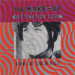 The Make-Up - Destination: Love; Live! At Cold Rice mp3