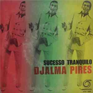 Djalma Pires - Sucesso Tranquilo/Defeito De Mulher/Se Tuto Correr Bem/Amor De Maria mp3
