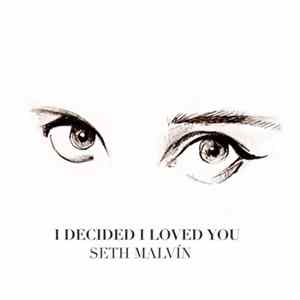 Seth Malvin - I Decided I Loved You mp3