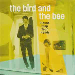 The Bird And The Bee - Please Clap Your Hands mp3