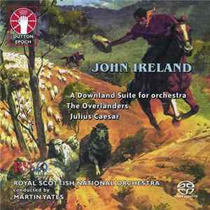 John Ireland - Royal Scottish National Orchestra Conducted By Martin Yates - A Downland Suite For Orchestra / The Overlanders / Julius Caesar mp3