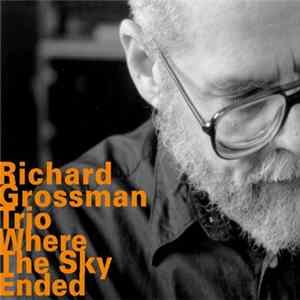 Richard Grossman Trio - Where The Sky Ended mp3