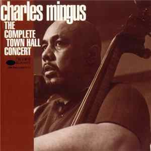 Charles Mingus - The Complete Town Hall Concert mp3