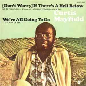 Curtis Mayfield - (Don't Worry) If There's A Hell Below (No Te Preocupes Si Hay Un Infierno Todos Iremos A El) mp3