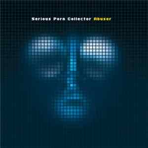 Serious Porn Collector - Abuser mp3
