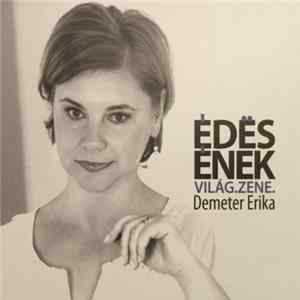 Demeter Erika - Édes Ének - Világ. Zene. (Válogatás Könczei Árpád Zeneszerző 1997 És 2012 Közötti Film, Szinházi, És Táncszínházi Előadásainak Zenéiből) mp3