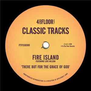 Fire Island Feat. Love Nelson - There But For The Grace Of God mp3