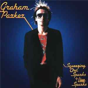 Graham Parker & The Rumour - Squeezing Out Sparks mp3