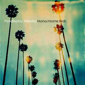 Poodleplay Arkestra - Monochrome Birds mp3
