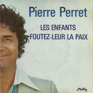 Pierre Perret - Les Enfants Foutez-Leur La Paix mp3